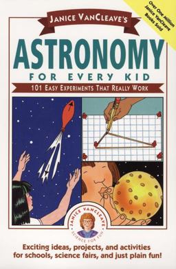 Janice VanCleave's Astronomy for Every Kid 101 Easy Experiments That Really Work  9780471535737 Front Cover