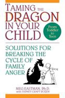 Taming the Dragon in Your Child Solutions for Breaking the Cycle of Family Anger 1st 9780471594055 Front Cover