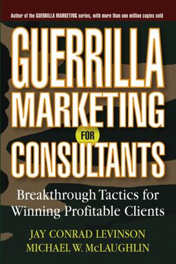 Guerrilla Marketing for Consultants Breakthrough Tactics for Winning Profitable Clients  9780471618737 Front Cover