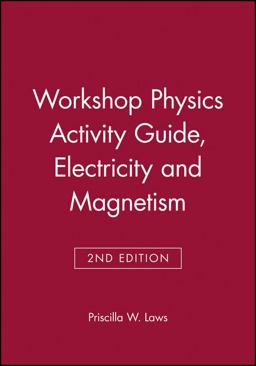 Physics Suite: Workshop Physics Activity Guide, Module 4 Electricity and Magnetism 2nd 9780471641162 Front Cover