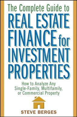 Complete Guide to Real Estate Finance for Investment Properties How to Analyze Any Single-Family, Multifamily, or Commercial Property  9780471647126 Front Cover