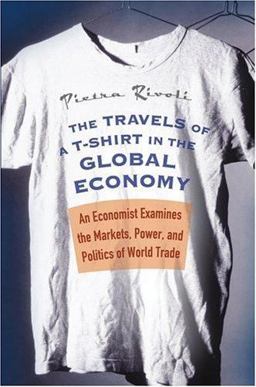 Travels of a T-Shirt in the Global Economy An Economist Examines the Markets, Power, and Politics of World Trade  9780471648499 Front Cover