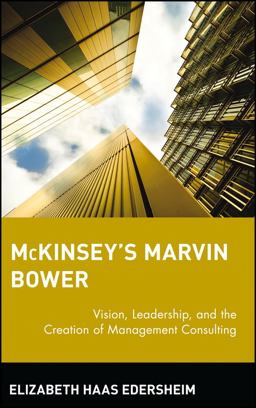 McKinsey's Marvin Bower Vision, Leadership, and the Creation of Management Consulting  9780471652854 Front Cover