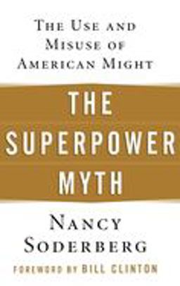 Superpower Myth The Use and Misuse of American Might  9780471656838 Front Cover