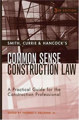 Smith, Currie and Hancock's Common Sense Construction Law A Practical Guide for the Construction Professional 3rd 9780471662099 Front Cover