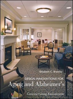 Design Innovations for Aging and Alzheimer's Creating Caring Environments 2nd 9780471681182 Front Cover
