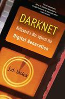 Darknet Hollywood's War Against the Digital Generation  9780471683346 Front Cover