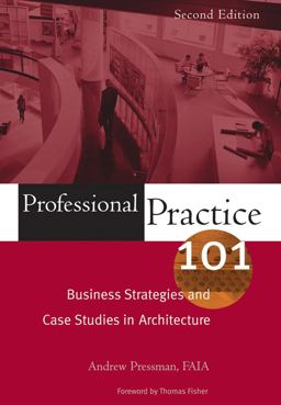 Professional Practice 101 Business Strategies and Case Studies in Architecture 2nd 9780471683667 Front Cover