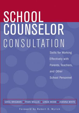 School Counselor Consultation Skills for Working Effectively with Parents, Teachers, and Other School Personnel 2nd 9780471683698 Front Cover