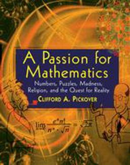 Passion for Mathematics Numbers, Puzzles, Madness, Religion, and the Quest for Reality  9780471690986 Front Cover