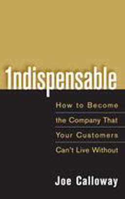 Indispensable How to Become the Company That Your Customers Can't Live Without  9780471703082 Front Cover