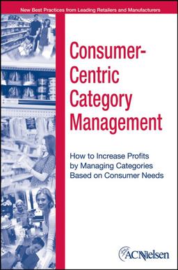 Consumer-Centric Category Management How to Increase Profits by Managing Categories Based on Consumer Needs  9780471703594 Front Cover