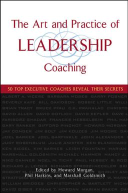 Art and Practice of Leadership Coaching 50 Top Executive Coaches Reveal Their Secrets  9780471705468 Front Cover