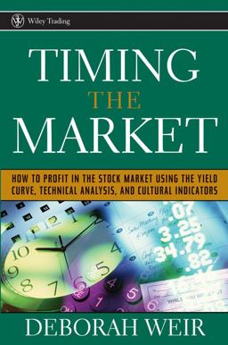 Timing the Market How to Profit in the Stock Market Using the Yield Curve, Technical Analysis, and Cultural Indicators  9780471708988 Front Cover