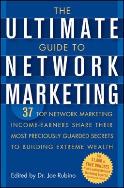 Ultimate Guide to Network Marketing 37 Top Network Marketing Income-Earners Share Their Most Preciously Guarded Secrets to Building Extreme Wealth  9780471716761 Front Cover