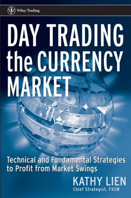 Day Trading the Currency Market Technical and Fundamental Strategies to Profit from Market Swings  9780471717539 Front Cover