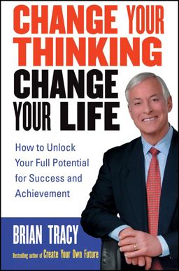 Change Your Thinking, Change Your Life How to Unlock Your Full Potential for Success and Achievement  9780471735380 Front Cover