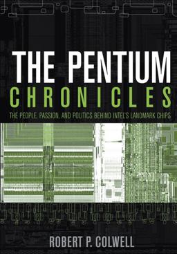 Pentium Chronicles The People, Passion, and Politics Behind Intel's Landmark Chips  9780471736172 Front Cover