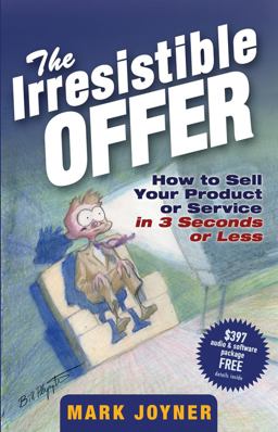 Irresistible Offer How to Sell Your Product or Service in 3 Seconds or Less  9780471738947 Front Cover