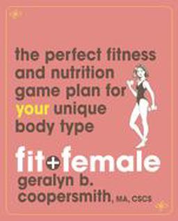 Fit and Female The Perfect Fitness and Nutrition Game Plan for Your Unique Body Type  9780471739036 Front Cover