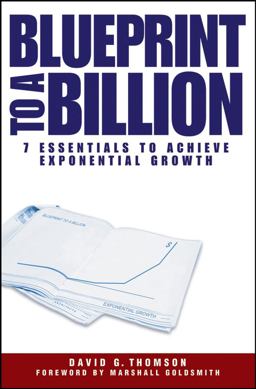 Blueprint to a Billion 7 Essentials to Achieve Exponential Growth  9780471747475 Front Cover