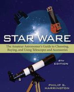 Star Ware The Amateur Astronomer's Guide to Choosing, Buying, and Using Telescopes and Accessories 4th 9780471750635 Front Cover