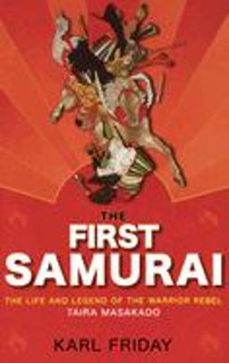 First Samurai The Life and Legend of the Warrior Rebel, Taira Masakado  9780471760825 Front Cover