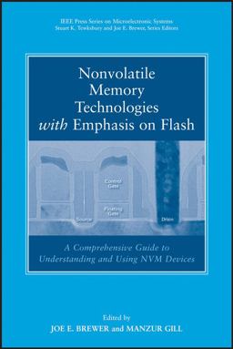 Nonvolatile Memory Technologies with Emphasis on Flash A Comprehensive Guide to Understanding and Using NVM Devices  9780471770022 Front Cover