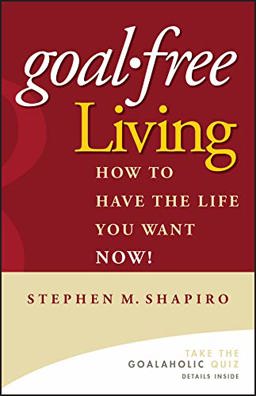 Goal-Free Living How to Have the Life You Want NOW!  9780471772804 Front Cover