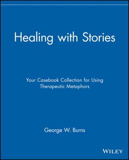 Healing with Stories Your Casebook Collection for Using Therapeutic Metaphors  9780471789024 Front Cover