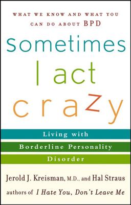 Sometimes I Act Crazy Living with Borderline Personality Disorder  9780471792147 Front Cover
