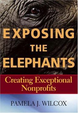 Exposing the Elephants Creating Exceptional Nonprofits  9780471792215 Front Cover