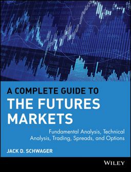 Complete Guide to the Futures Markets Fundamental Analysis, Technical Analysis, Trading, Spreads, and Options  9780471893769 Front Cover