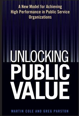Unlocking Public Value A New Model for Achieving High Performance in Public Service Organizations  9780471959458 Front Cover