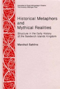 Historical Metaphors and Mythical Realities Structure in the Early History of the Sandwich Islands Kingdom  9780472027217 Front Cover