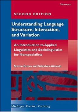 Understanding Language Structure, Interaction, and Variation An Introduction to Applied Linguistics and Sociolinguistics for Nonspecialists 2nd 9780472030385 Front Cover