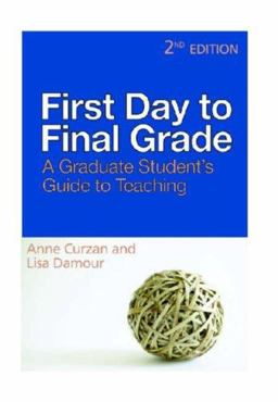 First Day to Final Grade A Graduate Student's Guide to Teaching 2nd 9780472031887 Front Cover