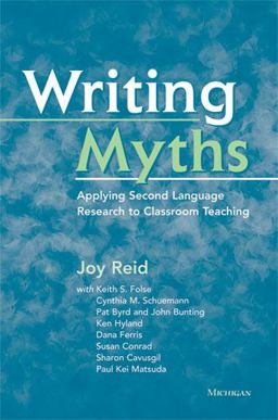 Writing Myths Applying Second Language Research to Classroom Teaching  9780472032570 Front Cover