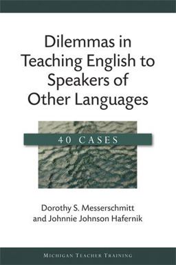 Dilemmas in Teaching English to Speakers of Other Languages 40 Cases  9780472033782 Front Cover