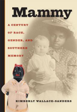 Mammy A Century of Race, Gender, and Southern Memory  9780472034017 Front Cover