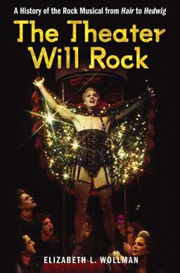 Theater Will Rock A History of the Rock Musical, from Hair to Hedwig  9780472034024 Front Cover