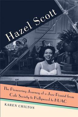 Hazel Scott The Pioneering Journey of a Jazz Pianist, from Cafe Society to Hollywood to HUAC  9780472034475 Front Cover