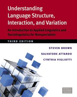 Understanding Language Structure, Interaction, and Variation, Third Ed An Introduction to Applied Linguistics and Sociolinguistics for Nonspecialists  9780472035410 Front Cover
