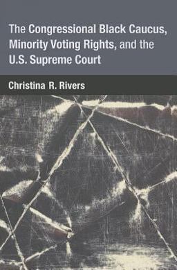 Congressional Black Caucus, Minority Voting Rights, and the U. S. Supreme Court  9780472035823 Front Cover