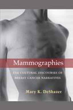 Mammographies: The Cultural Discourses of Breast Cancer Narratives  9780472036356 Front Cover