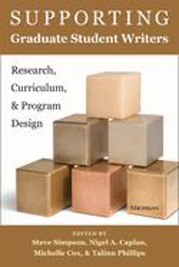 Supporting Graduate Student Writers: Research, Curriculum, and Program Design  9780472036684 Front Cover