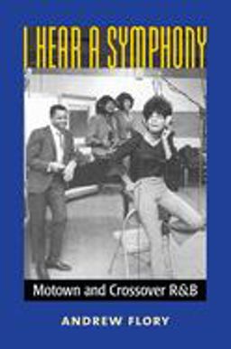 I Hear a Symphony Motown and Crossover R&amp;B  9780472036868 Front Cover