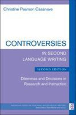 Controversies in Second Language Writing, Second Edition Dilemmas and Decisions in Research and Instruction 2nd 9780472036905 Front Cover
