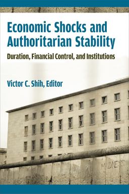 Economic Shocks and Authoritarian Stability Duration, Financial Control, and Institutions 2020 9780472037674 Front Cover