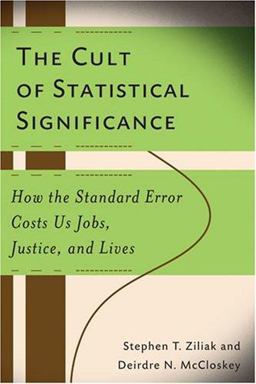 Cult of Statistical Significance How the Standard Error Costs Us Jobs, Justice, and Lives  9780472050079 Front Cover